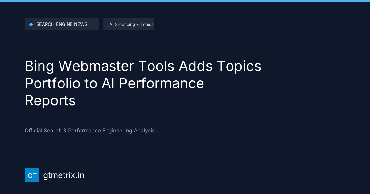 Bing Webmaster Tools Adds Topics Portfolio to AI Performance Reports