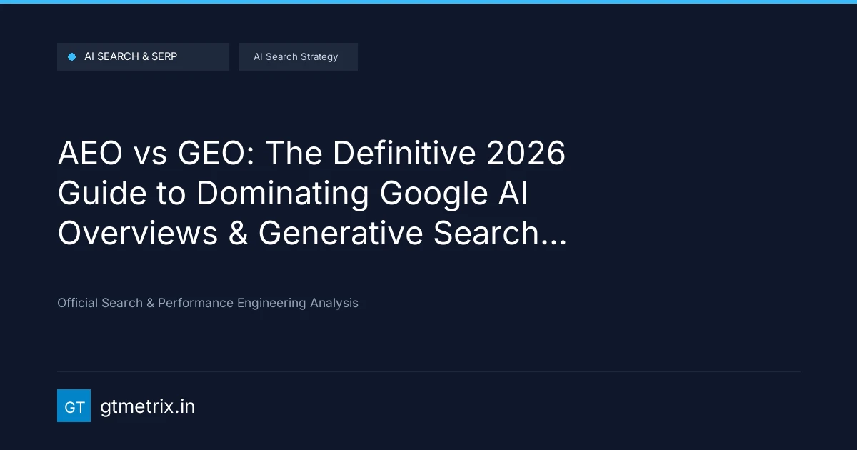 AEO vs GEO: The Definitive 2026 Guide to Dominating Google AI Overviews & Generative Search Engines