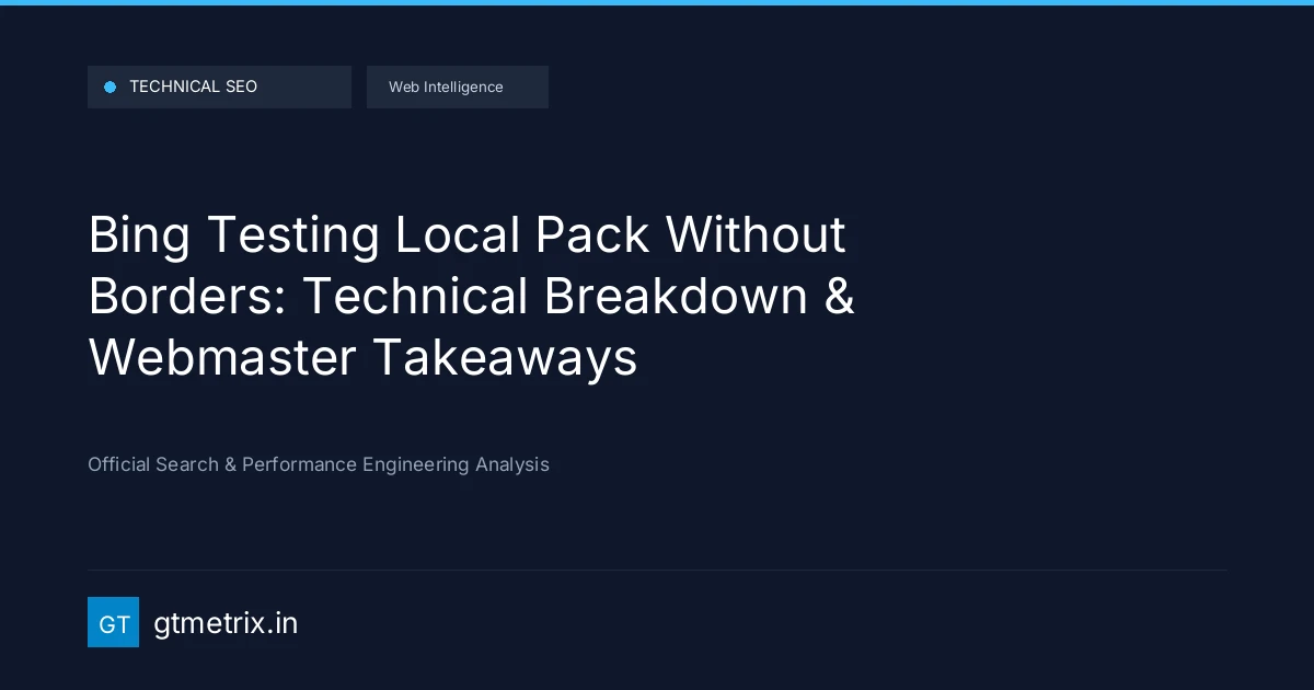 Bing Testing Local Pack Without Borders: Technical Breakdown & Webmaster Takeaways
